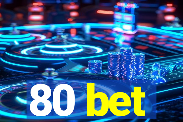 80 bet